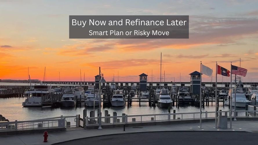 Buy now and refinance later strategy explained